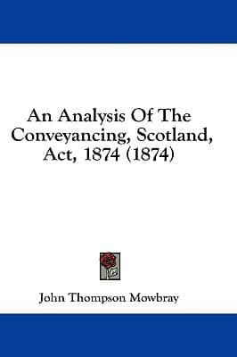 An Analysis Of The Conveyancing, Scotland, Act, 1874 (1874)