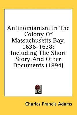 Antinomianism In The Colony Of Massachusetts Bay, 1636-1638