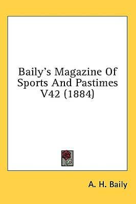 Baily's Magazine Of Sports And Pastimes V42 (1884)