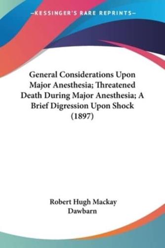 General Considerations Upon Major Anesthesia; Threatened Death During Major Anesthesia; A Brief Digression Upon Shock (1897)