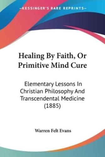 Healing By Faith, Or Primitive Mind Cure