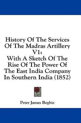 History Of The Services Of The Madras Artillery V1