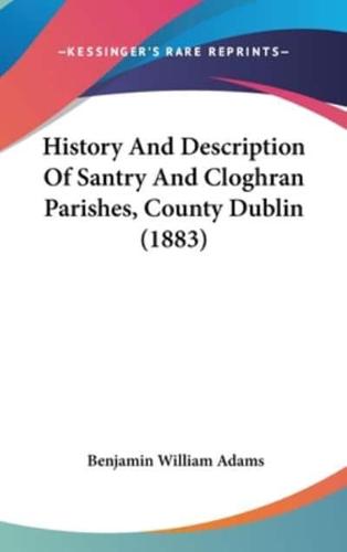 History And Description Of Santry And Cloghran Parishes, County Dublin (1883)