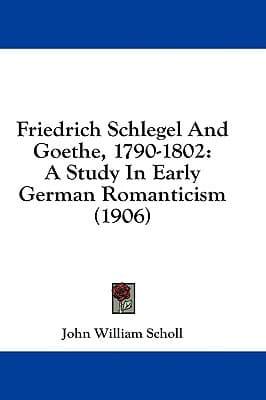 Friedrich Schlegel and Goethe, 1790-1802