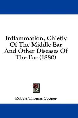 Inflammation, Chiefly of the Middle Ear and Other Diseases of the Ear (1880)