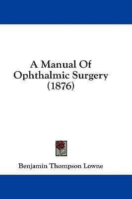 A Manual of Ophthalmic Surgery (1876)