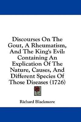 Discourses On The Gout, A Rheumatism, And The King's Evil