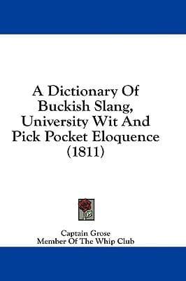 A Dictionary of Buckish Slang, University Wit and Pick Pocket Eloquence (1811)