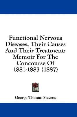 Functional Nervous Diseases, Their Causes and Their Treatment