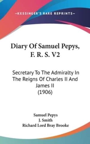 Diary Of Samuel Pepys, F. R. S. V2