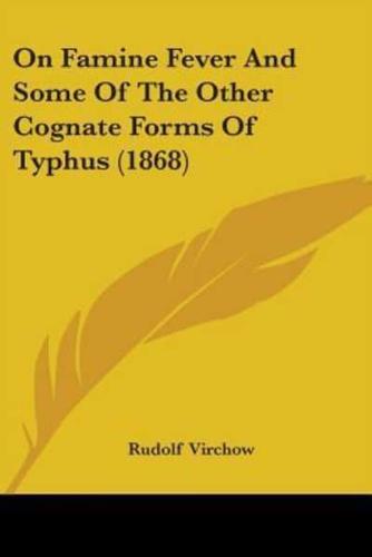 On Famine Fever And Some Of The Other Cognate Forms Of Typhus (1868)