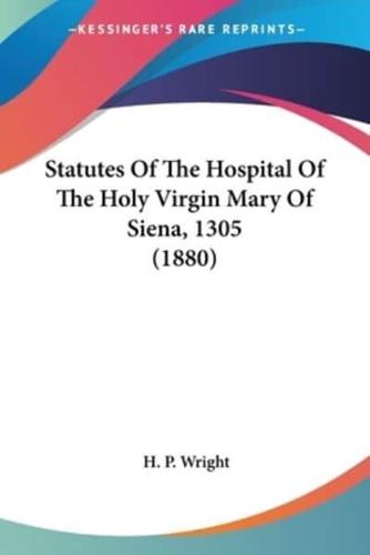 Statutes Of The Hospital Of The Holy Virgin Mary Of Siena, 1305 (1880)