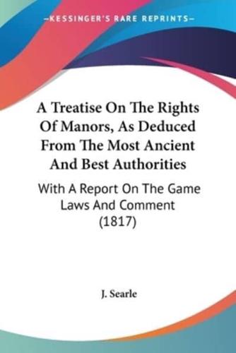 A Treatise On The Rights Of Manors, As Deduced From The Most Ancient And Best Authorities