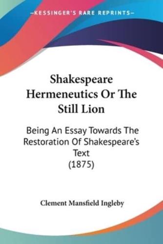 Shakespeare Hermeneutics Or The Still Lion