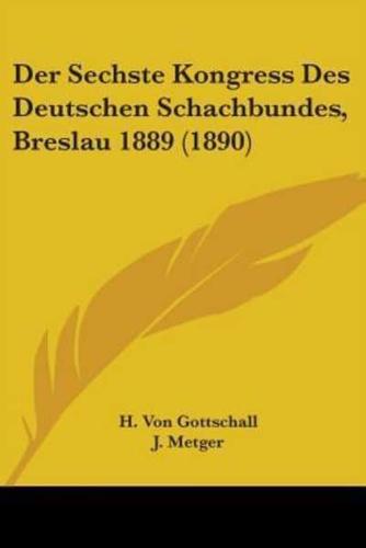 Der Sechste Kongress Des Deutschen Schachbundes, Breslau 1889 (1890)