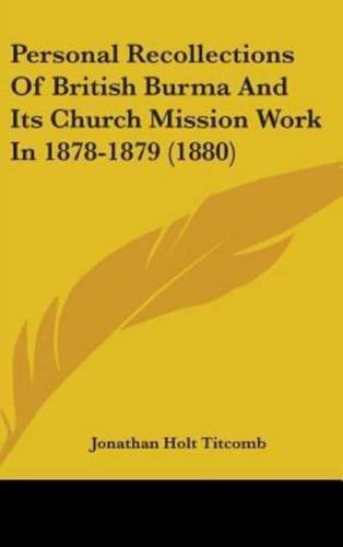 Personal Recollections Of British Burma And Its Church Mission Work In 1878-1879 (1880)