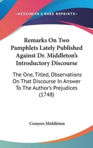 Remarks On Two Pamphlets Lately Published Against Dr. Middleton's Introductory Discourse