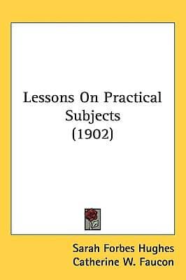 Lessons on Practical Subjects (1902)