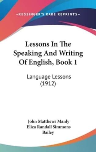 Lessons In The Speaking And Writing Of English, Book 1