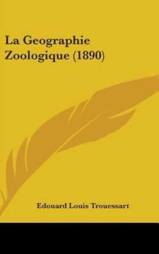 La Geographie Zoologique (1890)