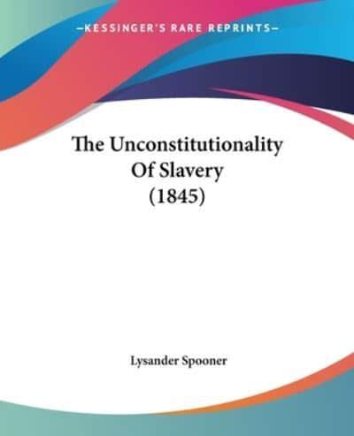 The Unconstitutionality Of Slavery (1845)