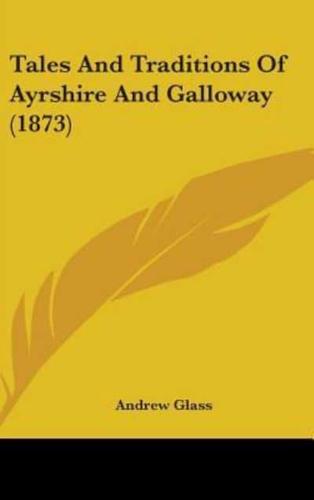 Tales And Traditions Of Ayrshire And Galloway (1873)