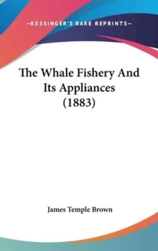 The Whale Fishery And Its Appliances (1883)