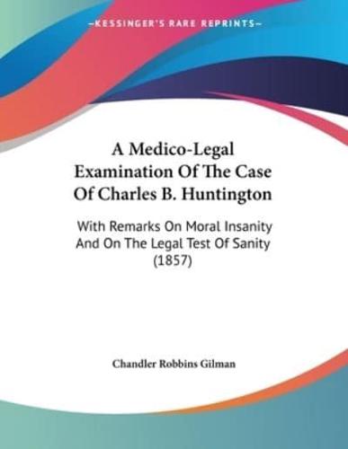 A Medico-Legal Examination Of The Case Of Charles B. Huntington