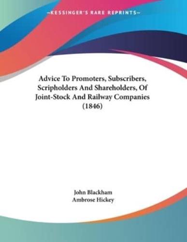 Advice To Promoters, Subscribers, Scripholders And Shareholders, Of Joint-Stock And Railway Companies (1846)