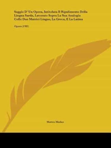 Saggio D' Un Opera, Intitolata Il Ripulimento Della Lingua Sarda, Lavorato Sopra La Sua Analogia Colle Due Matrici Lingue, La Greca, E La Latina