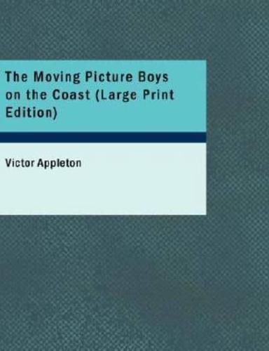 The Moving Picture Boys on the Coast (Large Print Edition)