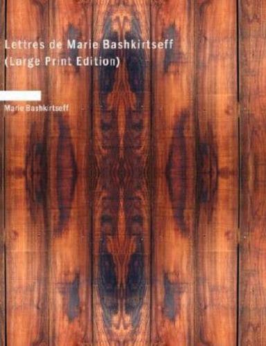 Lettres de Marie Bashkirtseff (Large Print Edition)