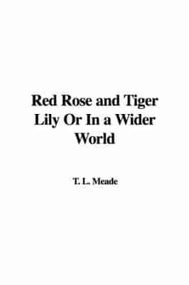 Red Rose and Tiger Lily Or In a Wider World