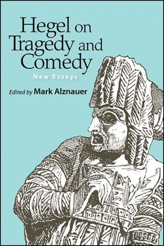 Hegel on Tragedy and Comedy