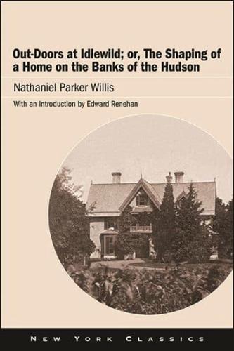 Out-Doors at Idlewild ; or, The Shaping of a Home on the Banks of the Hudson