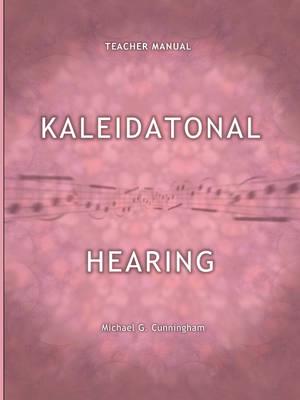 Kaleidatonal Hearing (Teachers Manual): Melodic and Harmonic Dictation in Tonal Music