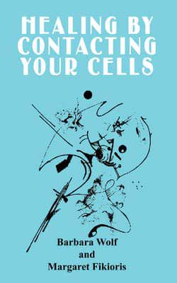 Healing by Contacting Your Cells