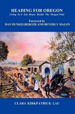 Heading for Oregon: Living in a Sod House Beside the Oregon Trail