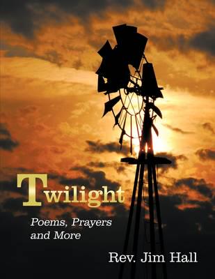 Twilight: Poems, Prayers and More
