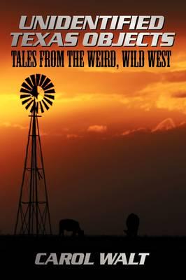 Unidentified Texas Objects: Tales from the Weird, Wild West