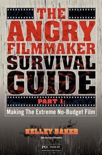 The Angry Filmmaker Survival Guide