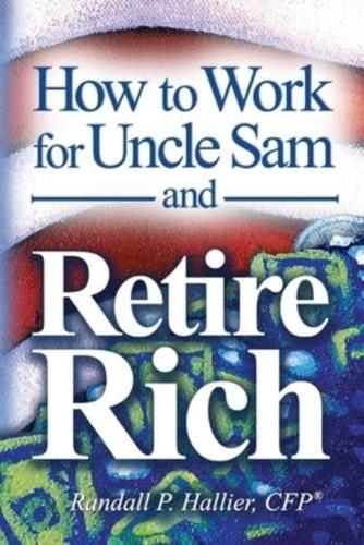 How to Work for Uncle Sam and Retire Rich