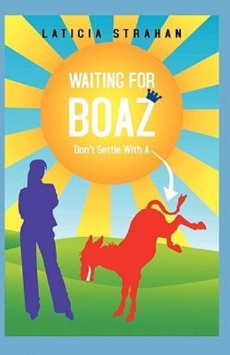 Waiting for Boaz Don't Settle With A...