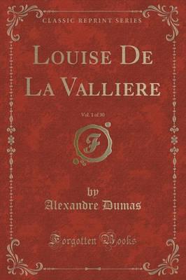 Louise de La Valliere, Vol. 1 of 30 (Classic Reprint)