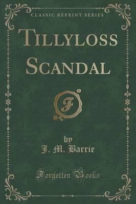 Tillyloss Scandal (Classic Reprint)