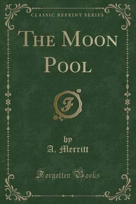 The Moon Pool (Classic Reprint)