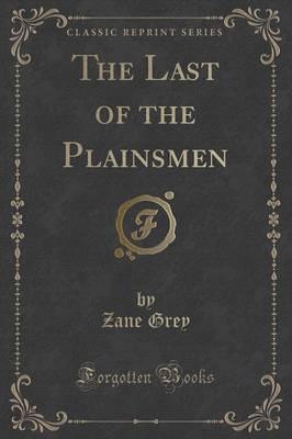 The Last of the Plainsmen (Classic Reprint)