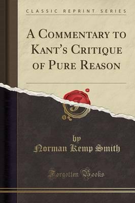 A Commentary to Kant's Critique of Pure Reason (Classic Reprint)