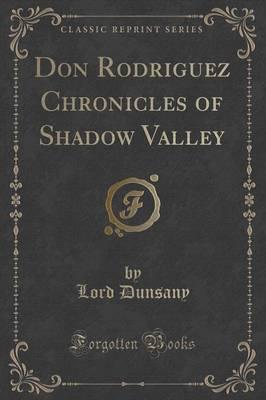 Don Rodriguez Chronicles of Shadow Valley (Classic Reprint)