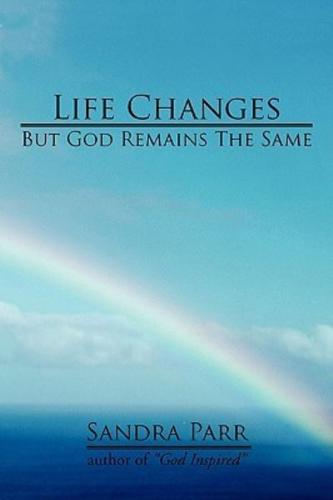 Life Changes But God Remains the Same: (Poems, Prose and Letters)